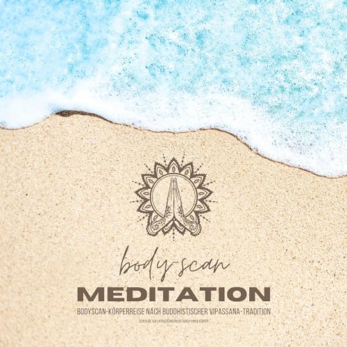 Body-Scan Meditation - Bodyscan-Körperreise nach buddhistischer Vipassana-Tradition