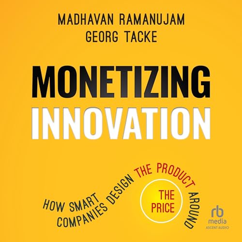 Monetizing Innovation by Madhavan Ramanujam