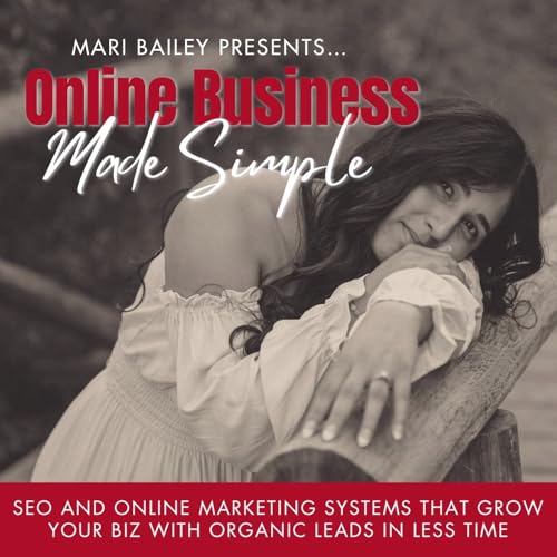 Online Business Made Simple - Online Marketing, SEO Strategy, Business Lead Generation, Organic Marketing, How to Start Podcasting, Podcast Marketing, Business Website Marketing, Long Form Content by Mari Bailey - Mompreneur SEO Strategy Serial Entrepreneur Business Coach Marketing Help Intuitive Medium