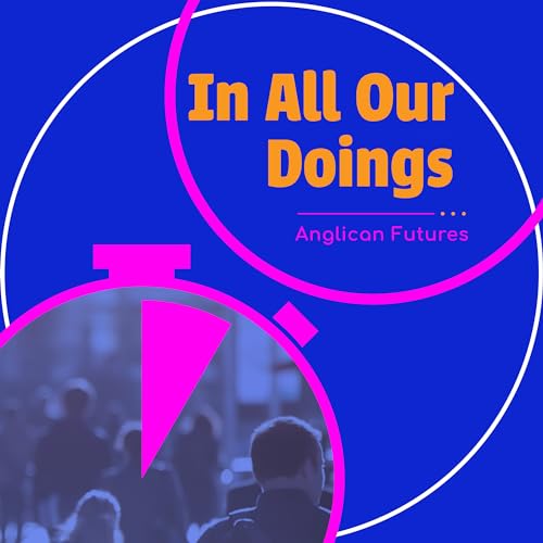 In All Our Doings by Anglican Futures