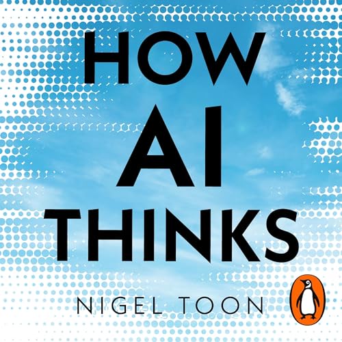 How AI Thinks by Nigel Toon
