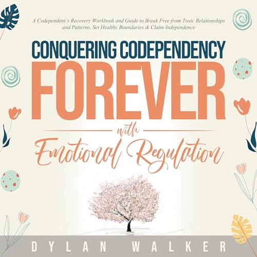 Conquering Codependency Forever with Emotional Regulation
