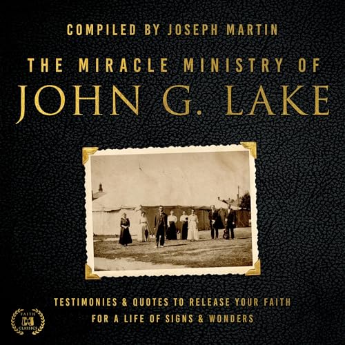 The Miracle Ministry of John G. Lake