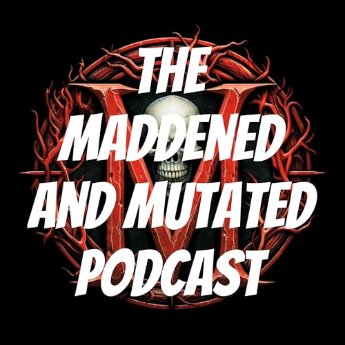 The Maddened and Mutated Podcast by Madness & Mutation