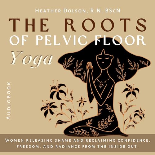 The Roots of Pelvic Floor Yoga