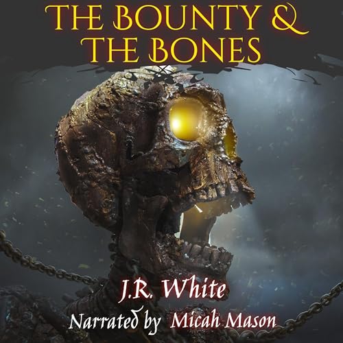The Bounty & the Bones by J.R. White