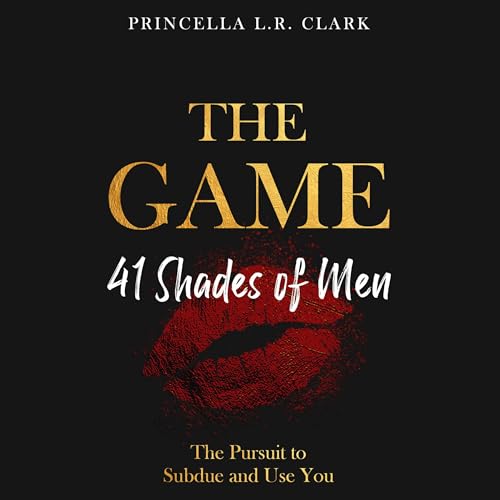 The Game: 41 Shades of Men by Princella L.R. Clark