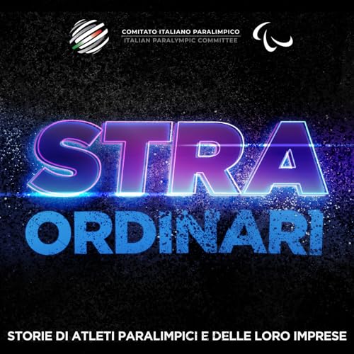 STRAORDINARI - Storie di atleti paralimpici e delle loro imprese by Comitato Italiano Paralimpico