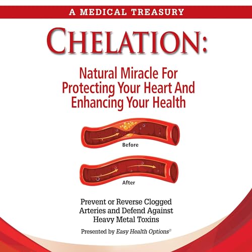Chelation: Natural Miracle for Protecting Your Heart and Enhancing Your Health