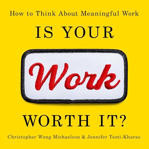 Is Your Work Worth It? by Christopher Wong Michaelson