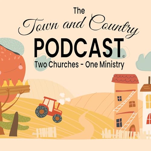 The Town and Country Podcast: 2 Churches...1 Ministry