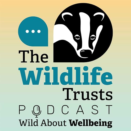 Wild About Wellbeing by The Wildlife Trusts