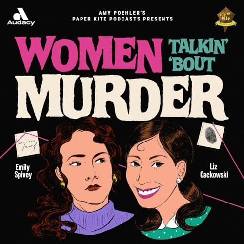 Women Talkin’ ‘Bout Murder by Audacy and Paper Kite Podcasts