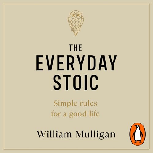 The Everyday Stoic by William Mulligan