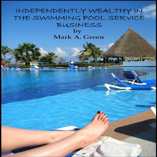 Independently Wealthy in the Swimming Pool Service Business