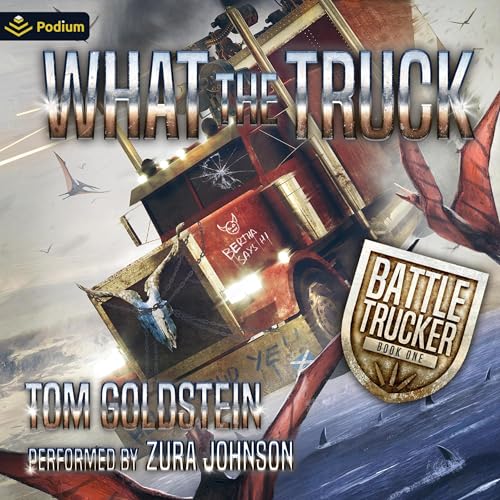 What the Truck: An Apocalypse LitRPG