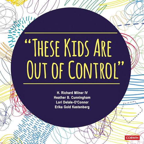 These Kids Are Out of Control by H. Richard Milner IV