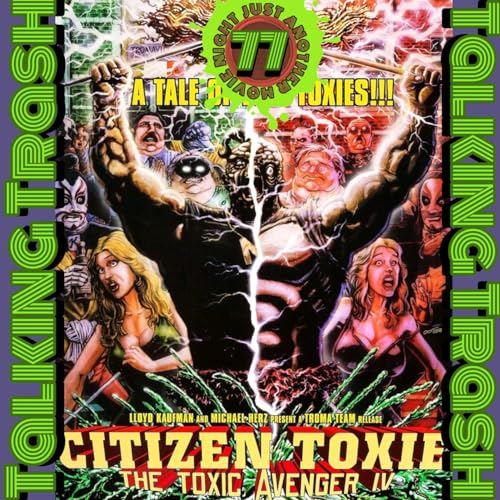 Talking Trash Episode 77: The Toxic Avenger 4 Citizen Toxie by Unknown