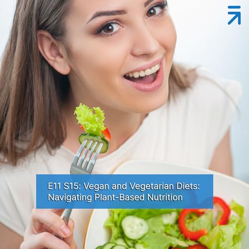 E11 S15: Vegan and Vegetarian Diets: Navigating Plant-Based Nutrition by Unknown
