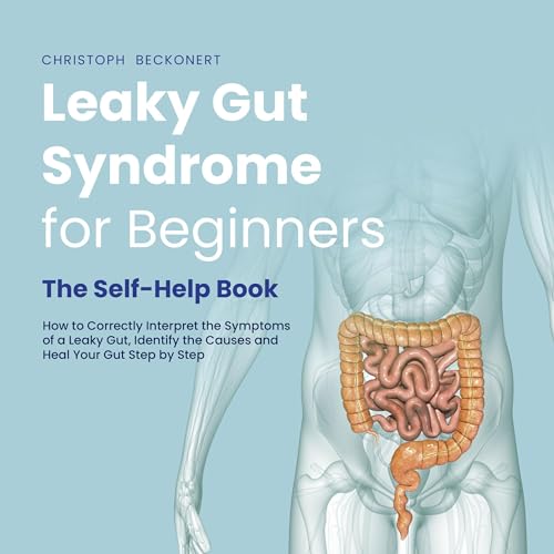 Leaky Gut Syndrome for Beginners - The Self-Help Book by Christoph Beckonert