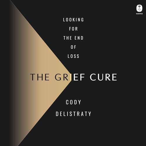 The Grief Cure by Cody Delistraty