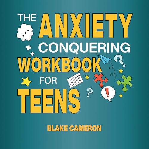 The Anxiety Conquering Workbook for Teens