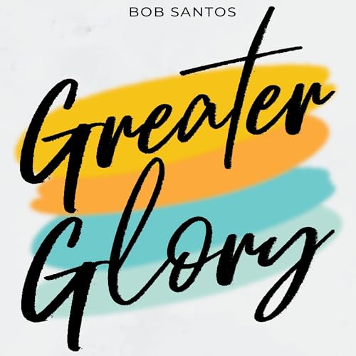 Greater Glory by Bob Santos