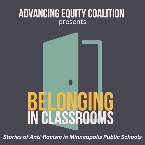 Belonging in Classrooms: Stories of Anti-Racism in Minneapolis Public Schools by Advancing Equity Coalition