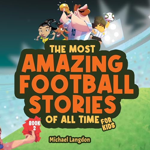 The Most Amazing Football Stories of All Time–for Kids! Book 2