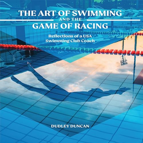 The Art of Swimming and the Game of Racing by Dudley Duncan