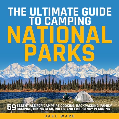 The Ultimate Guide to Camping in National Parks
