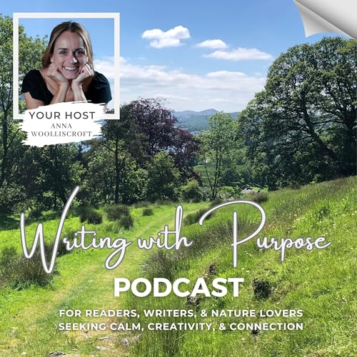 Writing with Purpose – Inspiring Readers, Writers, and Nature Lovers by Anna Woolliscroft