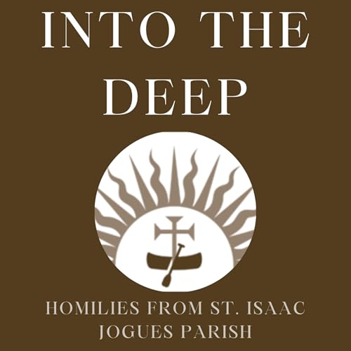 Into the Deep - Homilies and Talks from St. Isaac Jogues Parish by Fr. Joe Barron P.E.S.