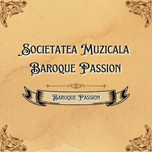 SOCIETATEA MUZICALA BAROQUE PASSION by LUCIAN CAZAC