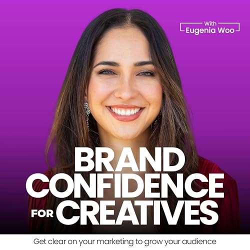 Brand Confidence for Creatives | Personal Brand, Clarity, Make an Impact, Marketing, Reduce Over by Eugenia Woo MBA | Brand & Marketing Strategist Creator to Leader