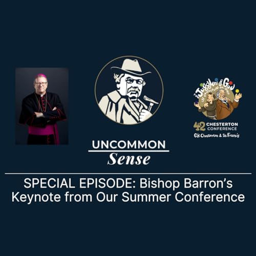 SPECIAL EPISODE: Bishop Barron's Keynote from the 42nd Annual Chesterton Conference