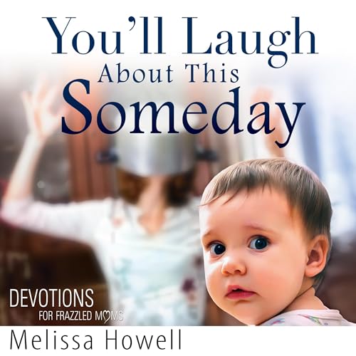 You'll Laugh About This Someday