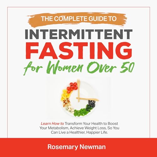 The Complete Guide to Intermittent Fasting for Women over 50