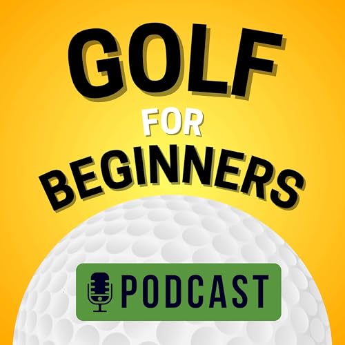 Golf For Beginners Podcast by Golf For Beginners Academy