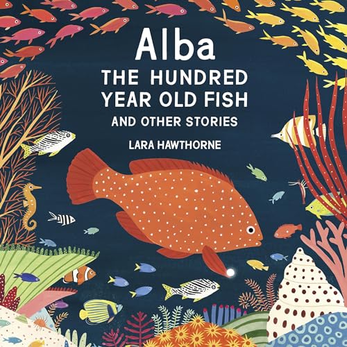 Alba the Hundred Year Old Fish and Other Stories