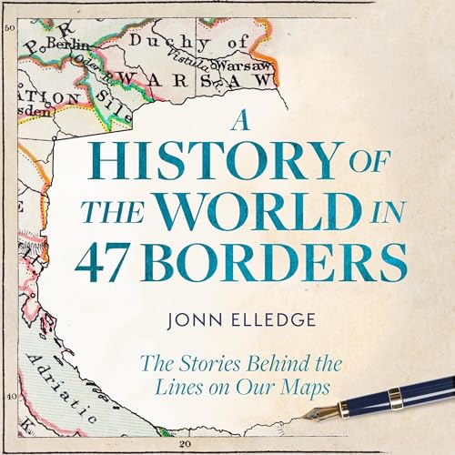 A History of the World in 47 Borders by Jonn Elledge