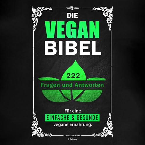 Die Vegan Bibel: 222 Fragen & Antworten für eine einfache und gesunde vegane Ernährung [The Vegan Bible: 222 Questions & Answers for a Simple and Healthy Vegan Diet] by Daniel Sacherer