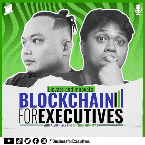 Blockchain for Executives Podcast by Alvin Reyes and Kristian Quirapas