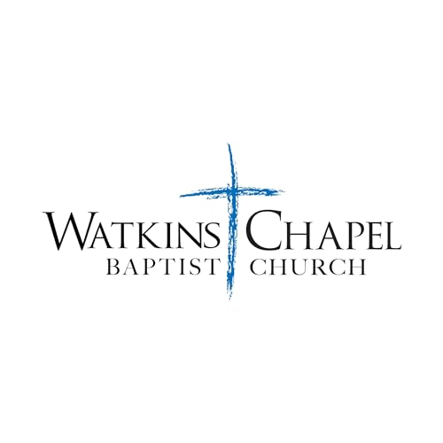 Watkins Chapel Baptist Church - Sermon Audio by Watkins Chapel Baptist Church