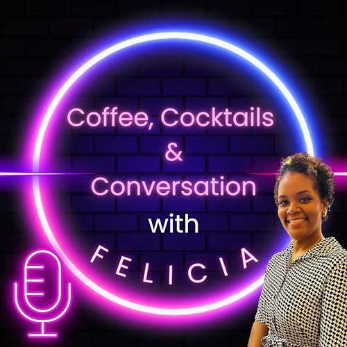 Coffee, Cocktails and Conversation with Felicia by Felicia Ray Owens