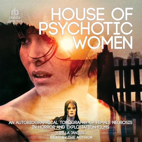 House of Psychotic Women by Kier-La Janisse
