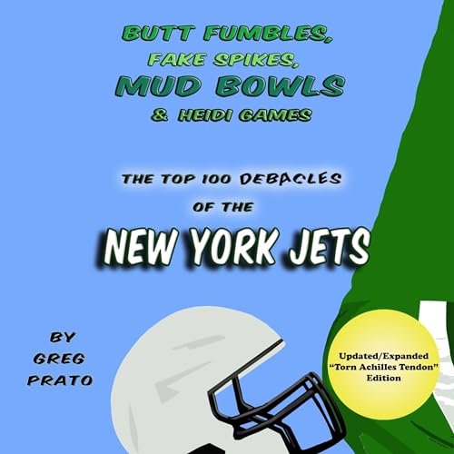 Butt Fumbles, Fake Spikes, Mud Bowls & Heidi Games: The Top 100 Debacles of the New York Jets