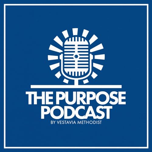 The Purpose Podcast by Vestavia Hills Methodist Church