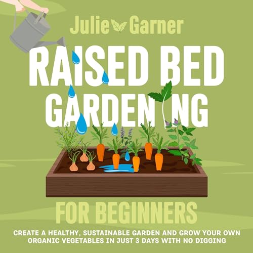 Raised Bed Gardening for Beginners by Julie Garner