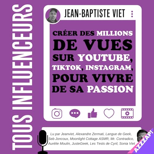 Tous influenceurs: Créer des millions de vues sur YouTube, TikTok, Instagram, pour vivre de sa passion [All Influencers: Create Millions of Views on YouTube, TikTok, Instagram, to Make a Living from Your Passion] by Jean-Baptiste Viet